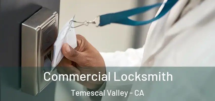  Commercial Locksmith Temescal Valley - CA