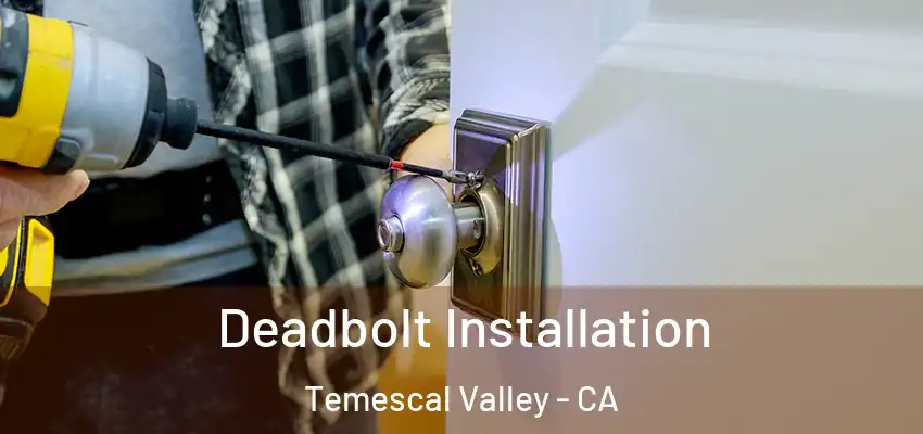  Deadbolt Installation Temescal Valley - CA
