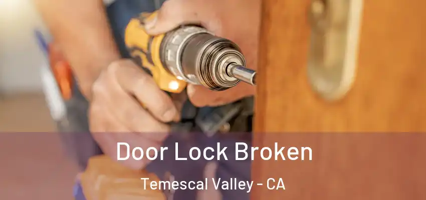  Door Lock Broken Temescal Valley - CA