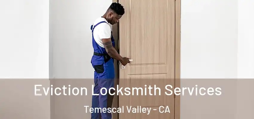  Eviction Locksmith Services Temescal Valley - CA