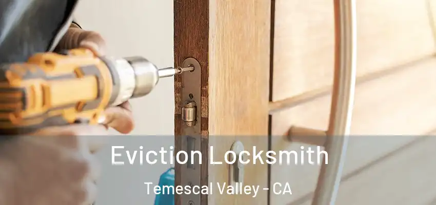  Eviction Locksmith Temescal Valley - CA
