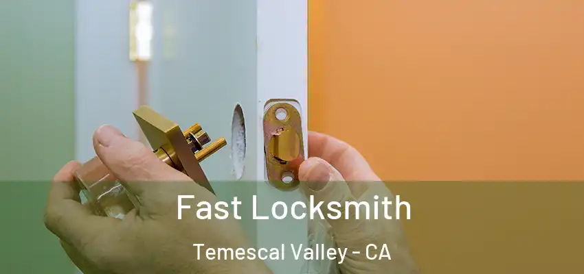  Fast Locksmith Temescal Valley - CA