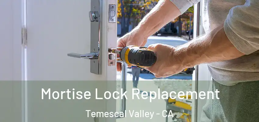  Mortise Lock Replacement Temescal Valley - CA