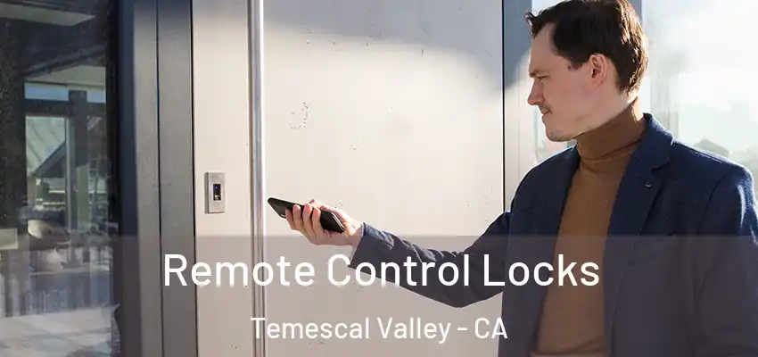  Remote Control Locks Temescal Valley - CA