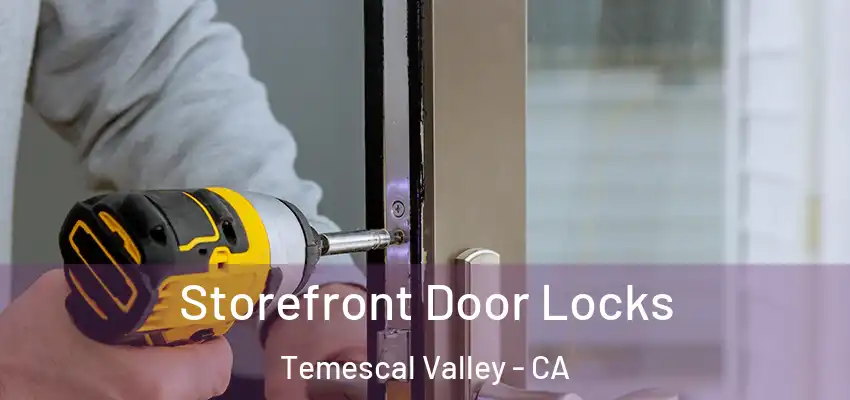  Storefront Door Locks Temescal Valley - CA