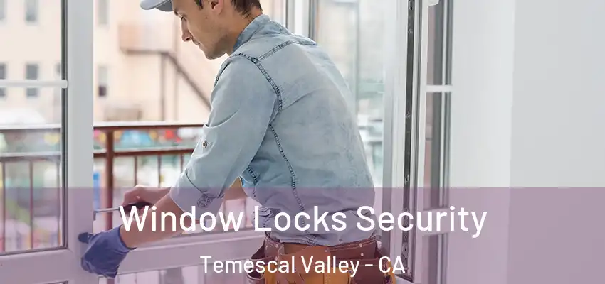  Window Locks Security Temescal Valley - CA
